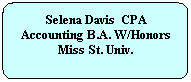 Flowchart: Alternate Process: Selena Davis  CPA Accounting B.A. W/Honors Miss St. Univ.
 
 
